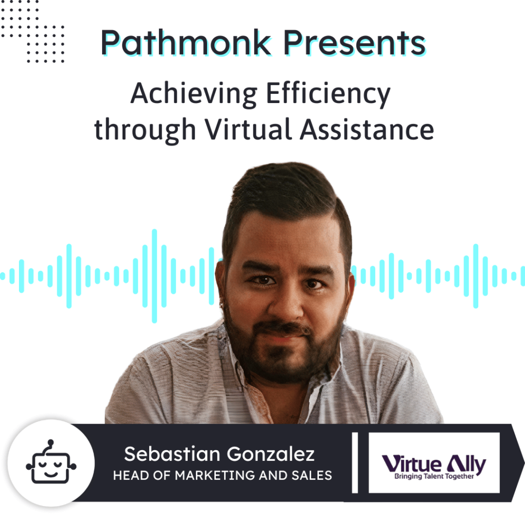 Achieving Efficiency through Virtual Assistance &nbsp;| Interview with Sebastian Gonzalez from Virtue Ally
